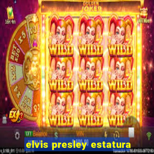 elvis presley estatura